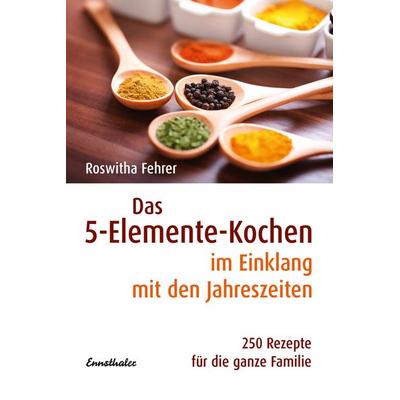 Das 5-Elemente-Kochen im Einklang mit den Jahreszeiten, Taschenbuch von Roswitha Fehrer, Ennsthaler, 978-3-85068-538-2