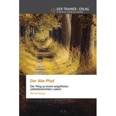 Der Alte Pfad, Taschenbuch von Michael Kolberger, Trainerverlag, 978-620-9-96524-1