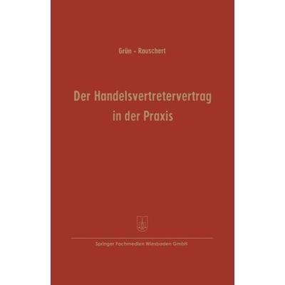 Der Handelsvertretervertrag in der Praxis, Taschenbuch von Carl Grün, Betriebswirtschaftlicher Verlag Gabler, 978-3-322-98064-9