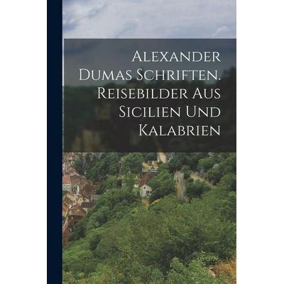 Alexander Dumas Schriften. Reisebilder aus Sicilien und Kalabrien, Taschenbuch von Anonymous, Tradd Street Press, 978-1-01-741306-9