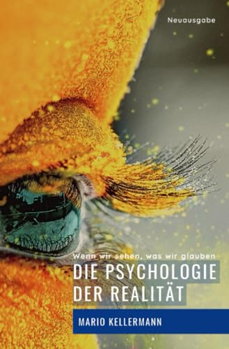 Mario Kellermann - Die Psychologie der Realität: Wenn wir sehen, was wir glauben (Vollständig bearbeitete und erweiterte Neuausgabe - bebildert) - Preis vom 13.10.2026 19:28:25 h