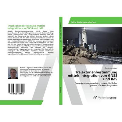 Trajektorienbestimmung mittels Integration von GNSS und IMS, Taschenbuch von Klemens Längauer, AV Akademikerverlag, 978-3-639-47851-8