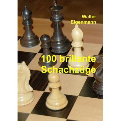 100 brillante Schachzüge, Gebundene Ausgabe von Walter Eigenmann, Tredition, 978-3-7345-0208-8