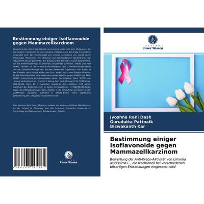 Bestimmung einiger Isoflavonoide gegen Mammazellkarzinom, Taschenbuch von Jyoshna Rani Dash,Gurudutta Pattnaik,Biswakanth Kar, Verlag Unser Wissen,
