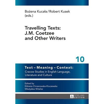 Travelling Texts: J.M. Coetzee and Other Writers, Gebundene Ausgabe von Robert Kusek,Bożena Kucała, Peter Lang GmbH, Internationaler Verlag der
