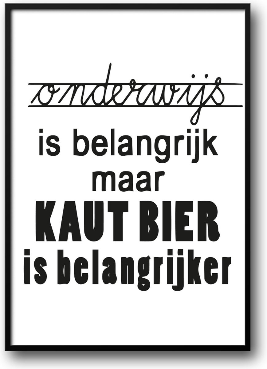 Grappige Poster Onderwijs is belangrijk maar Kaut bier is belangrijker met fotolijst en glas, 50 x 70 cm