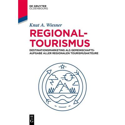 Regionaltourismus, Taschenbuch von Knut A. Wiesner, De Gruyter Mouton, 978-3-486-58891-0