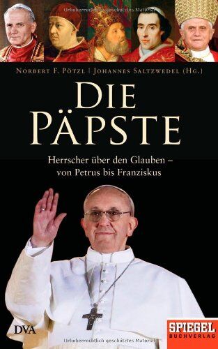 Norbert F. Pötzl - Die Päpste: Herrscher über den Glauben - von Petrus bis Franziskus - Ein SPIEGEL-Buch - Preis vom 19.10.2026 19:33:35 h