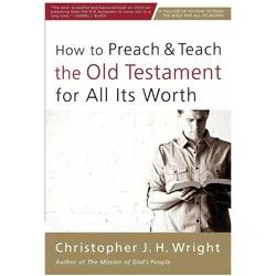 How to Preach and Teach the Old Testament for All Its Worth, Sachbücher von Christopher J. H. Wright