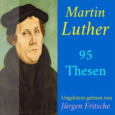 Martin Luther: 95 Thesen des Theologen Dr. Martin Luther - Martin Luther, Audio, 9783955975111