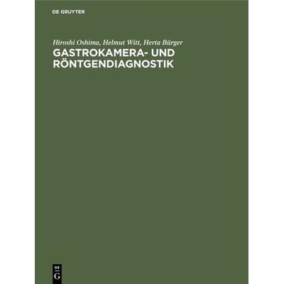 Gastrokamera- und Röntgendiagnostik, Gebundene Ausgabe von Hiroshi Oshima,Helmut Witt,Herta Bürger, De Gruyter, 978-3-11-001687-1