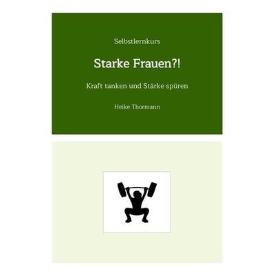 Selbstlernkurs: Starke Frauen?!, Taschenbuch von Heike Thormann, Tredition, 978-3-384-27819-7