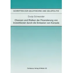 Chancen und Risiken der Finanzierung von Investitionen durch die Emission von Konsols, Fachbücher von Dunja Schwander