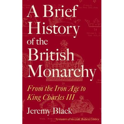 A Brief History of the British Monarchy, Taschenbuch von Jeremy Black, Little, Brown and Company, 978-1-4721-4791-2