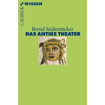 Das antike Theater, Taschenbuch von Bernd Seidensticker, C.H. Beck, 978-3-406-58796-2