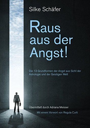 Silke Schäfer - Raus aus der Angst!: 13 Grundformen der Angst aus Sicht der Astrologie und der Geistigen Welt - Preis vom 11.10.2026 15:43:13 h