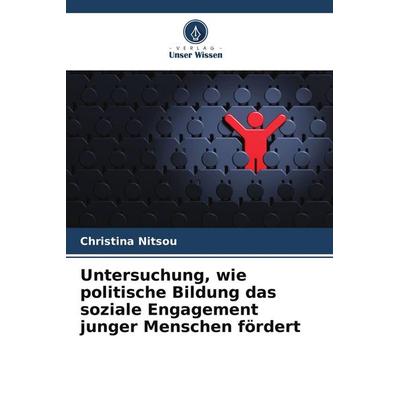 Untersuchung, wie politische Bildung das soziale Engagement junger Menschen fördert, Taschenbuch von Christina Nitsou, Verlag Unser Wissen,