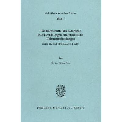 Das Rechtsmittel der sofortigen Beschwerde gegen strafprozessuale Nebenentscheidungen, Taschenbuch von Jürgen Seier, Duncker & Humblot,