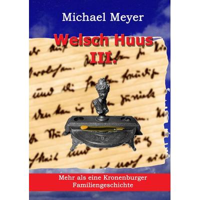 Welsch Huus - Teil III, Gebundene Ausgabe von Michael Meyer, BoD – Books on Demand, 978-3-7494-5093-0