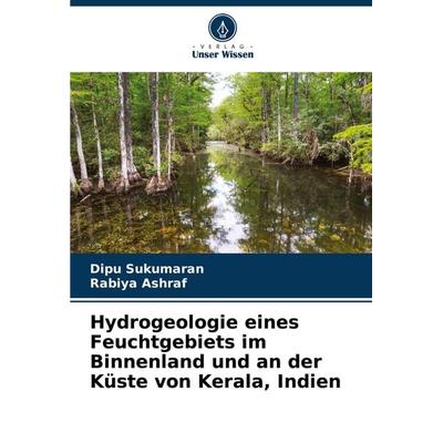 Hydrogeologie eines Feuchtgebiets im Binnenland und an der Küste von Kerala, Indien, Taschenbuch von Dipu Sukumaran,Rabiya Ashraf, Verlag Unser