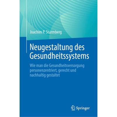 Neugestaltung des Gesundheitssystems, Gebundene Ausgabe von Joachim P. Sturmberg, Springer, 978-3-031-46815-5