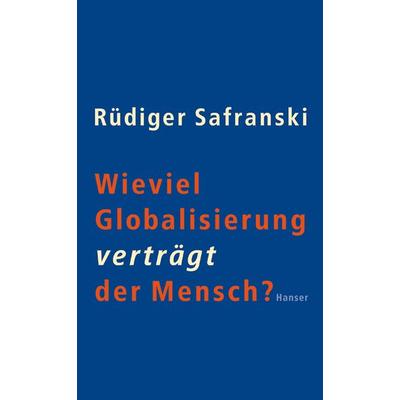 Wieviel Globalisierung verträgt der Mensch?, Taschenbuch von Rüdiger Safranski, Carl Hanser, 978-3-446-25117-5
