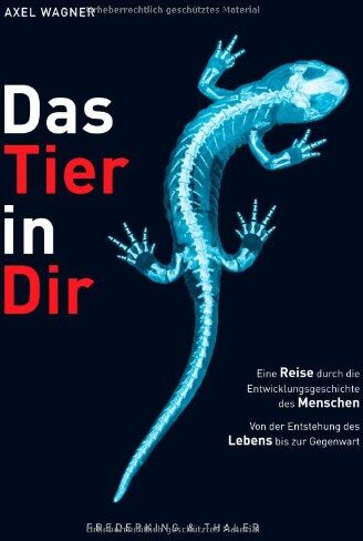Axel Wagner - Das Tier in Dir: Eine Reise durch die Entwicklungsgeschichte des Menschen und die Fertigkeiten seiner Urahnen wie Säugetiere, Reptilien, Amphibien, ... der Entstehung des Lebens bis zur Gegenwart - Preis vom 30.09.2026 22:30:23 h