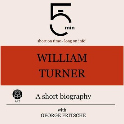 William Turner: A short biography - 5 Minutes,5 Minute Biographies,George Fritsche, Audio, 9783754510759