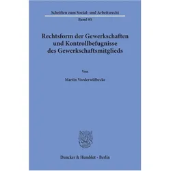 Rechtsform der Gewerkschaften und Kontrollbefugnisse des Gewerkschaftsmitglieds., Fachbücher von Martin Vorderwülbecke