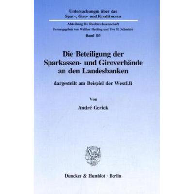 Die Beteiligung der Sparkassen- und Giroverbände an den Landesbanken,, Taschenbuch von André Gerick, Duncker & Humblot, 978-3-428-08929-1