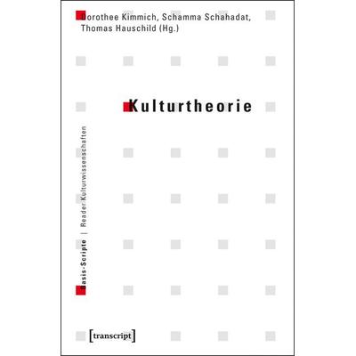 Kulturtheorie, Taschenbuch von Thomas Hauschild,Dorothee Kimmich,Schamma Schahadat, Transcript, 978-3-8376-1284-4