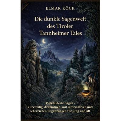 Die dunkle Sagenwelt des Tiroler Tannheimer Tales, Taschenbuch von Elmar Köck, Rediroma-Verlag, 978-3-9852753-7-3