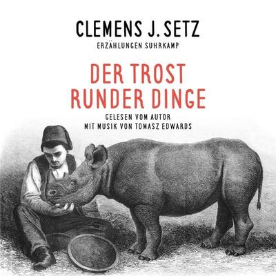 Der Trost runder Dinge - Clemens J. Setz, Audio, 9783959980487
