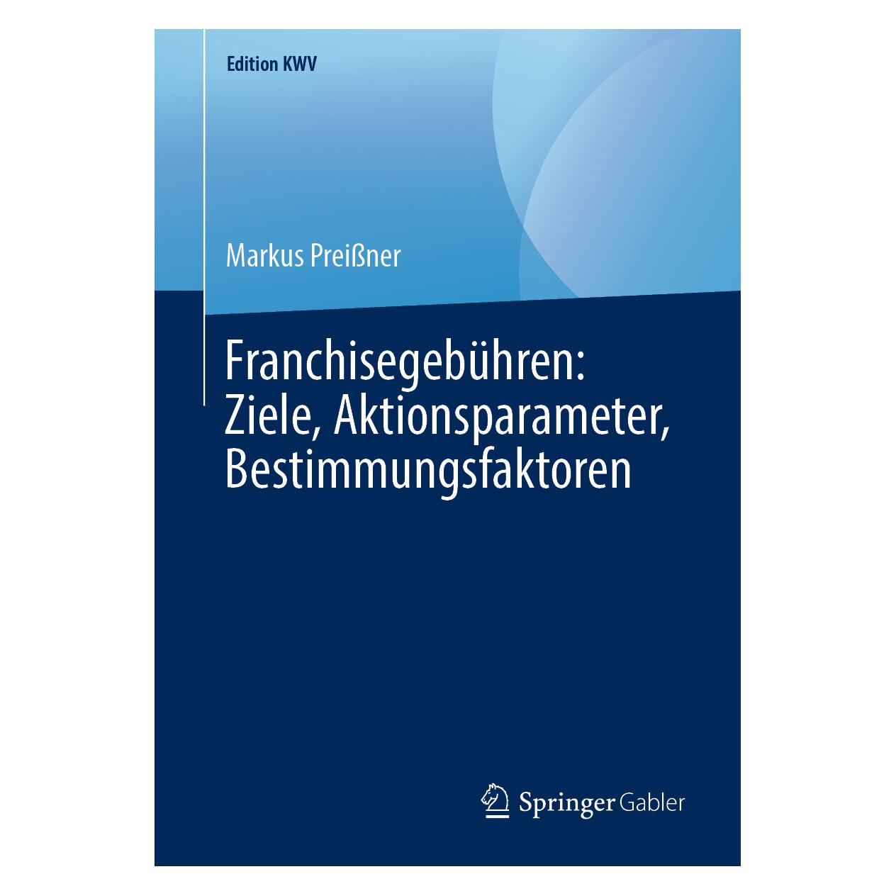 Springer Franchisegebühren: Ziele, Aktionsparameter, Bestimmungsfaktoren (Deutsch, Softcover, Markus Preissner) (33504115)