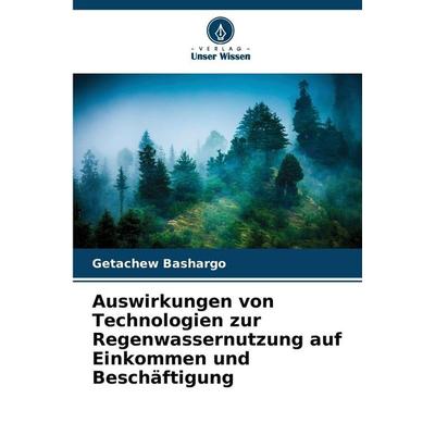 Auswirkungen von Technologien zur Regenwassernutzung auf Einkommen und Beschäftigung, Taschenbuch von Getachew Bashargo, Verlag Unser Wissen,