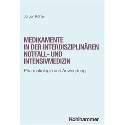 Medikamente in der interdisziplinren Notfall- und Intensivmedizin, Fachbücher von Jürgen Köhler