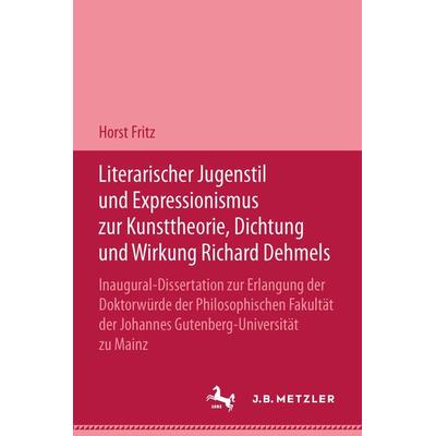Literarischer Jugendstil und Expressionismus zur Kunsttheorie, Dichtung und Wirkung Richard Dehmels, Gebundene Ausgabe von Horst Fritz, J.B. Metzler,