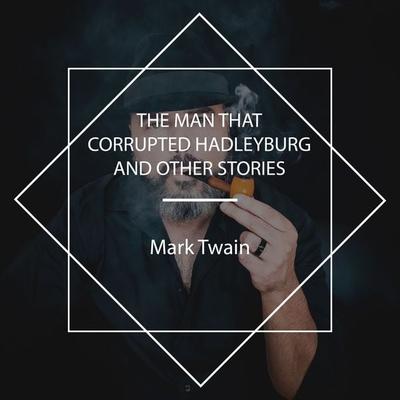 The Man that Corrupted Hadleyburg and Other Stories - Mark Twain, Audio, 4067248271513