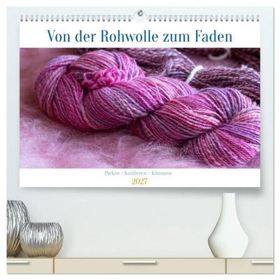Von der Rohwolle zum Faden (hochwertiger Premium Wandkalender 2027 DIN A2 quer), Kunstdruck in Hochglanz