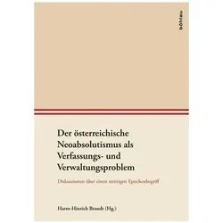 Der österreichische Neoabsolutismus als Verfassungs- und Verwaltungsproblem, Fachbücher von Harm-Hinrich Hlavacka Brandt