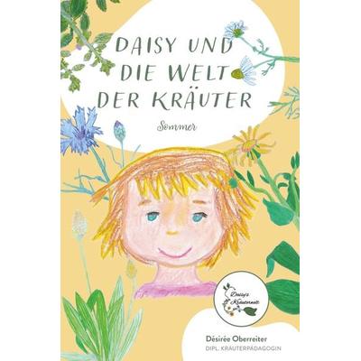 Daisy und die Welt der Kräuter - Sommer, Taschenbuch von Désirée Oberreiter, Buchschmiede, 978-3-99152-458-8