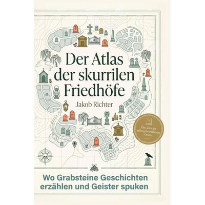 Der Atlas der skurrilen Friedhöfe, Gebundene Ausgabe von Jakob Richter, BoD - Books on Demand, 978-3-695-38332-0