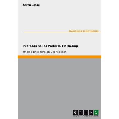 Internet-Marketing. Optimierung der Vermarktung einer Website, Taschenbuch von Sören Lohse, GRIN, 978-3-638-00019-2
