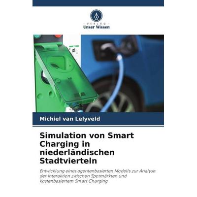 Simulation von Smart Charging in niederländischen Stadtvierteln, Taschenbuch von Michiel van Lelyveld, Verlag Unser Wissen, 978-620-5-59362-2