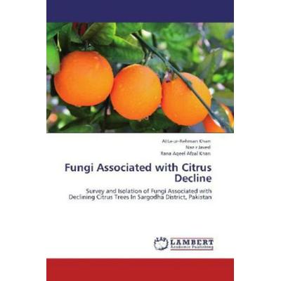 Khan, A: Fungi Associated with Citrus Decline, Taschenbuch von Rana Aqeel Afzal Khan,Nazir Javed,Atta-ur-Rehman Khan, LAP LAMBERT Academic Publishing,