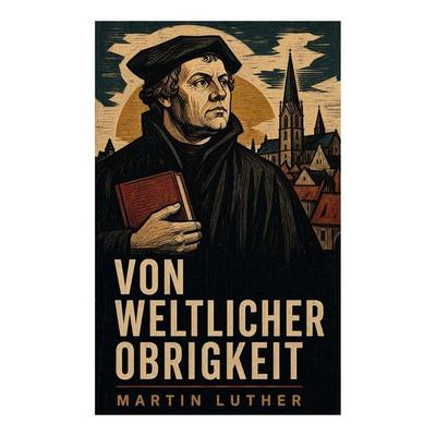 Von weltlicher Obrigkeit, Taschenbuch von Martin Luther, E-artnow, 978-80-273-5046-9
