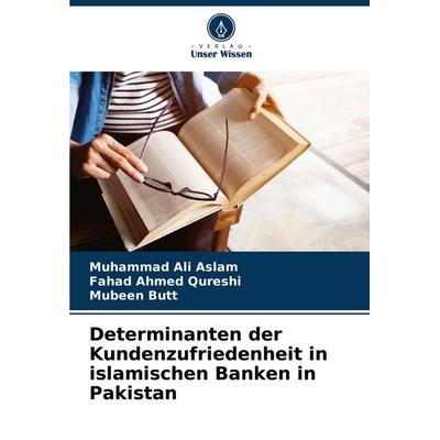 Determinanten der Kundenzufriedenheit in islamischen Banken in Pakistan, Taschenbuch von Muhammad Ali Aslam,Fahad Ahmed Qureshi,Mubeen Butt, Verlag