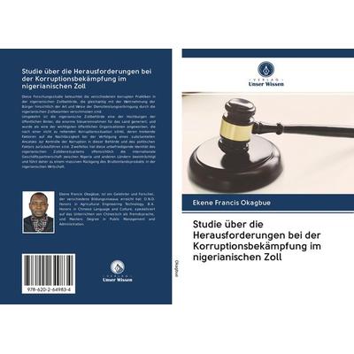 Studie über die Herausforderungen bei der Korruptionsbekämpfung im nigerianischen Zoll, Taschenbuch von Ekene Francis Okagbue, Sciencia Scripts,