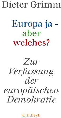 Dieter Grimm - Europa ja - aber welches?: Zur Verfassung der europäischen Demokratie - Preis vom 09.10.2026 07:28:09 h
