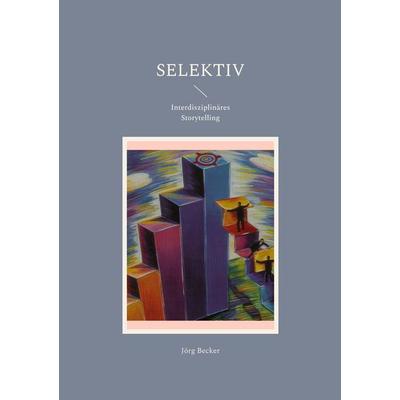 Selektiv, Taschenbuch von Jörg Becker, BoD – Books on Demand, 978-3-7557-9244-4